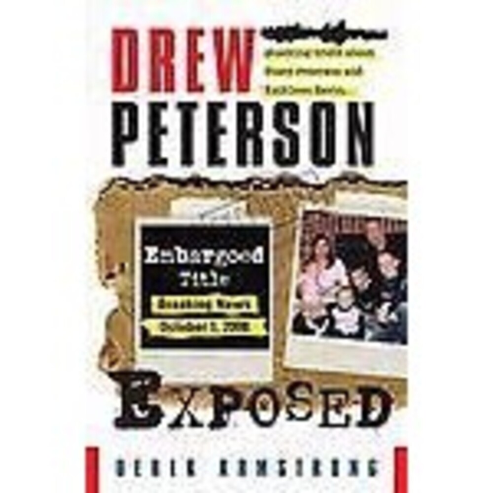 Drew Peterson Exposed - By Derek Armstrong- Hardcover First Edition 2008